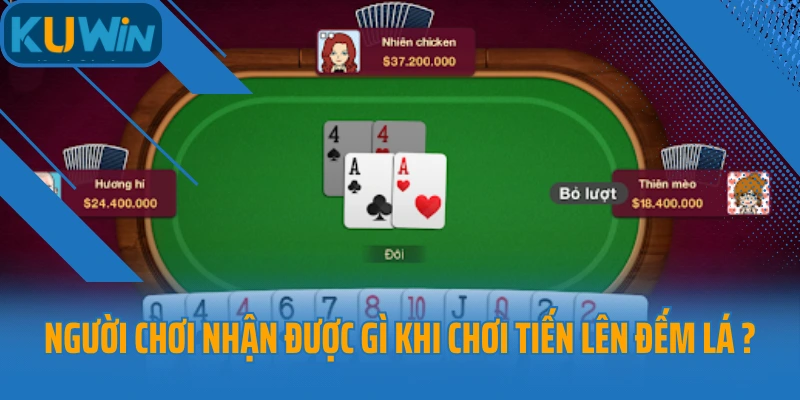 Người chơi nhận được gì khi chơi Tiến lên đếm lá Kuwin?